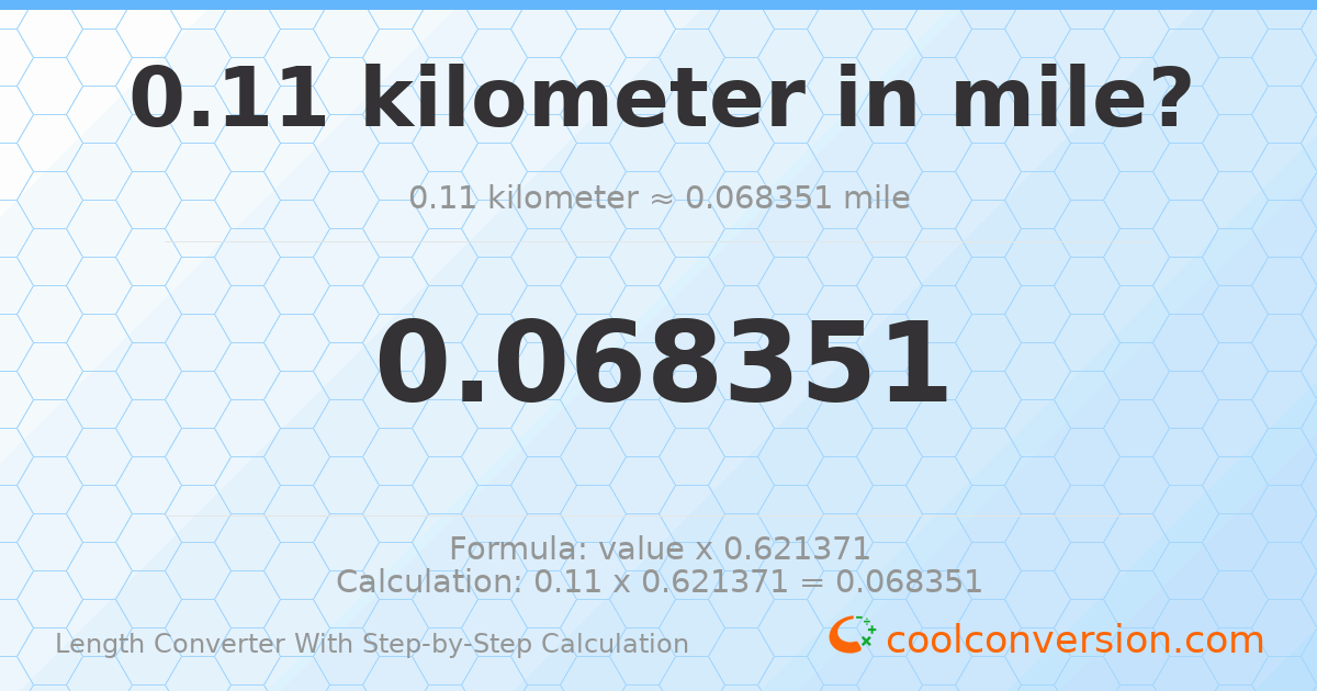 0.11 kilometers = 0.0683508 miles