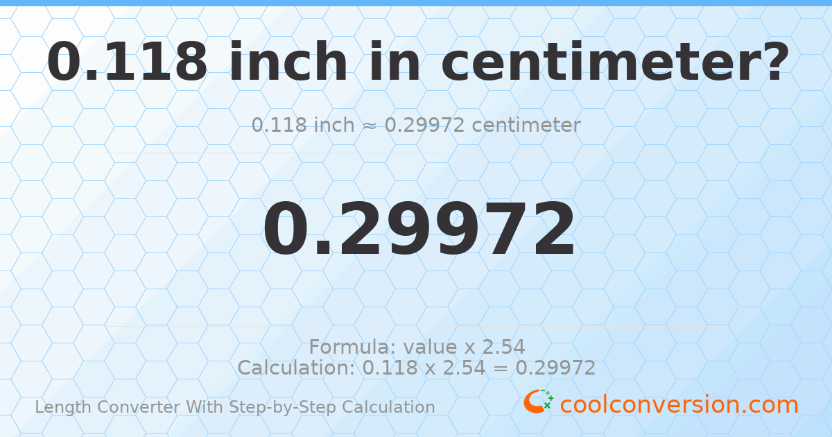 0.118 inches = 0.29972 centimeters