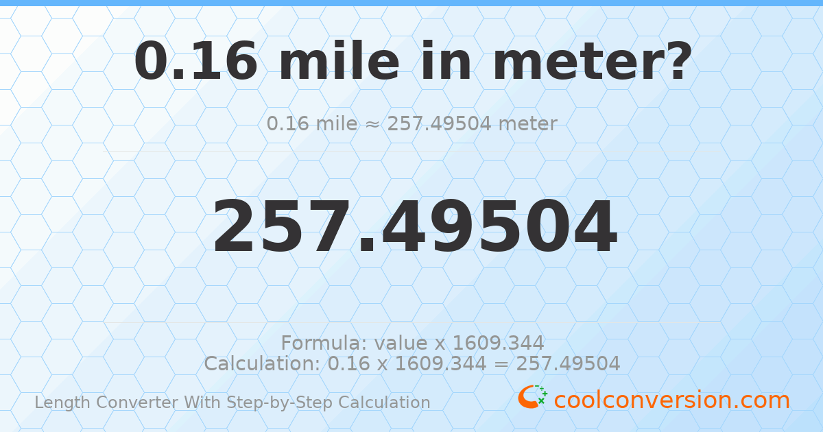 0.16 miles = 257.495 meters