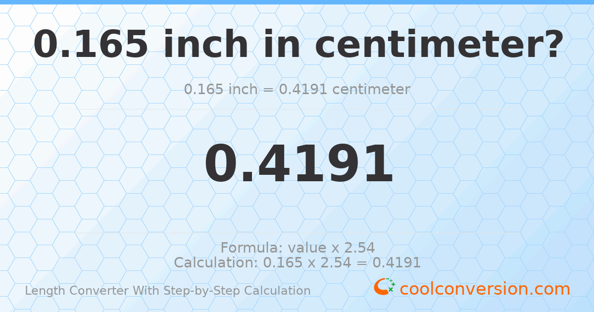 0.165 inches = 0.4191 centimeters