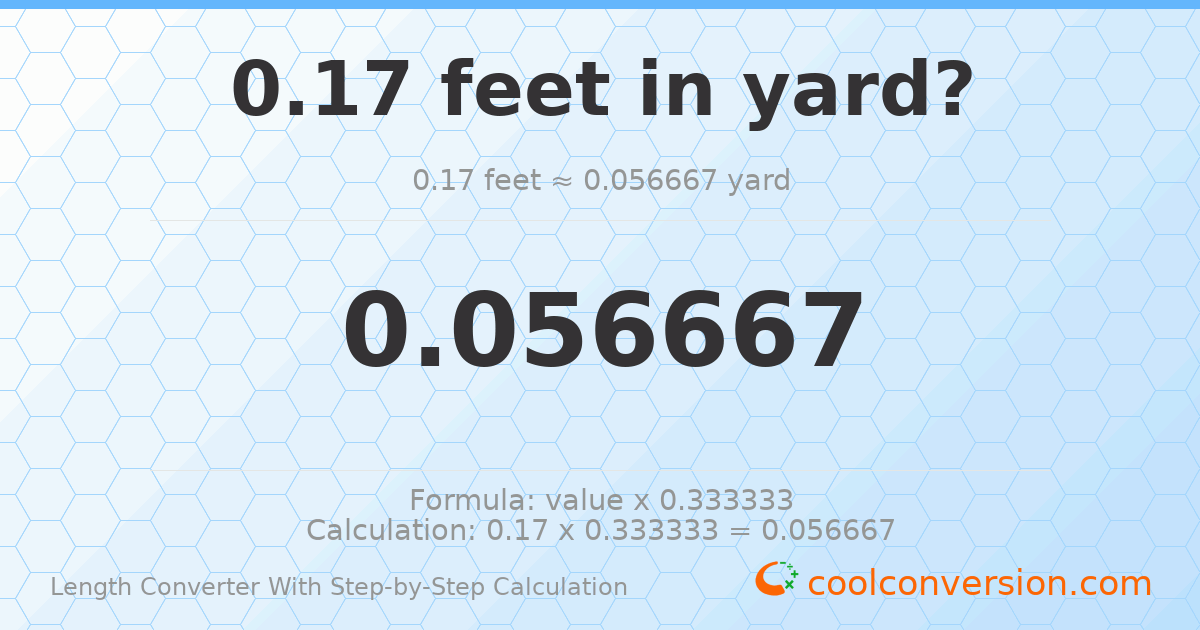 0.17 feet = 0.0566667 yards