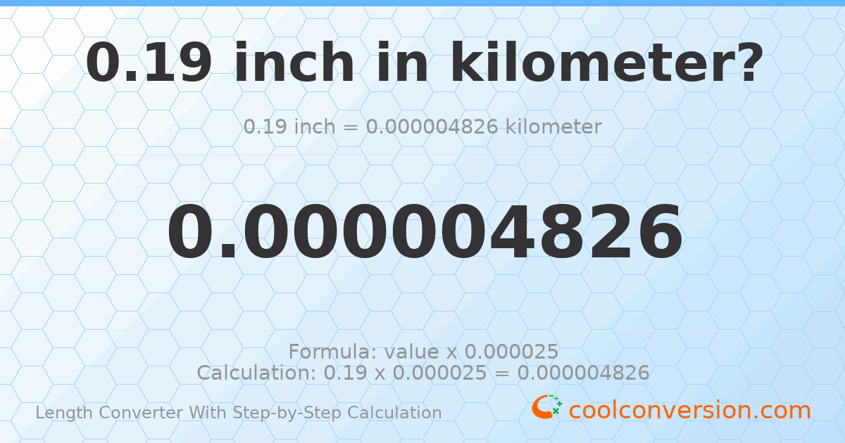 0.19 inches = 4.826 × 10⁻⁶ kilometers