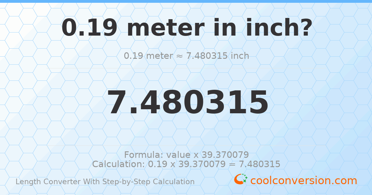 0.19 meters = 7.48031 inches