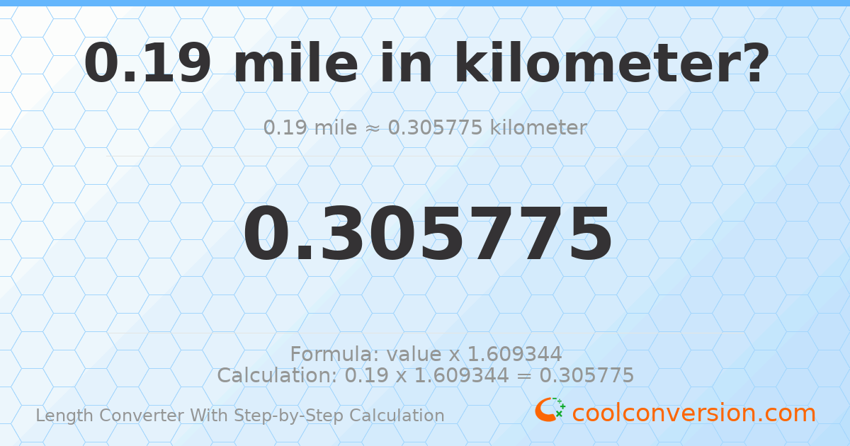 0.19 miles = 0.305775 kilometers