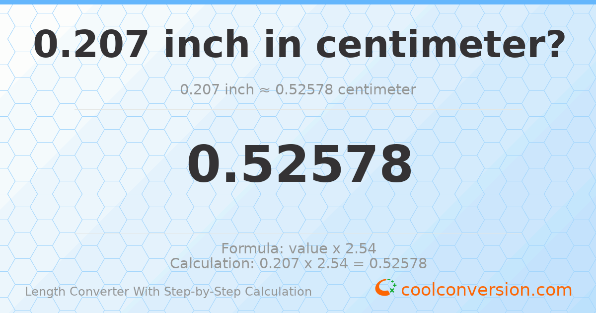 0.207 inches = 0.52578 centimeters