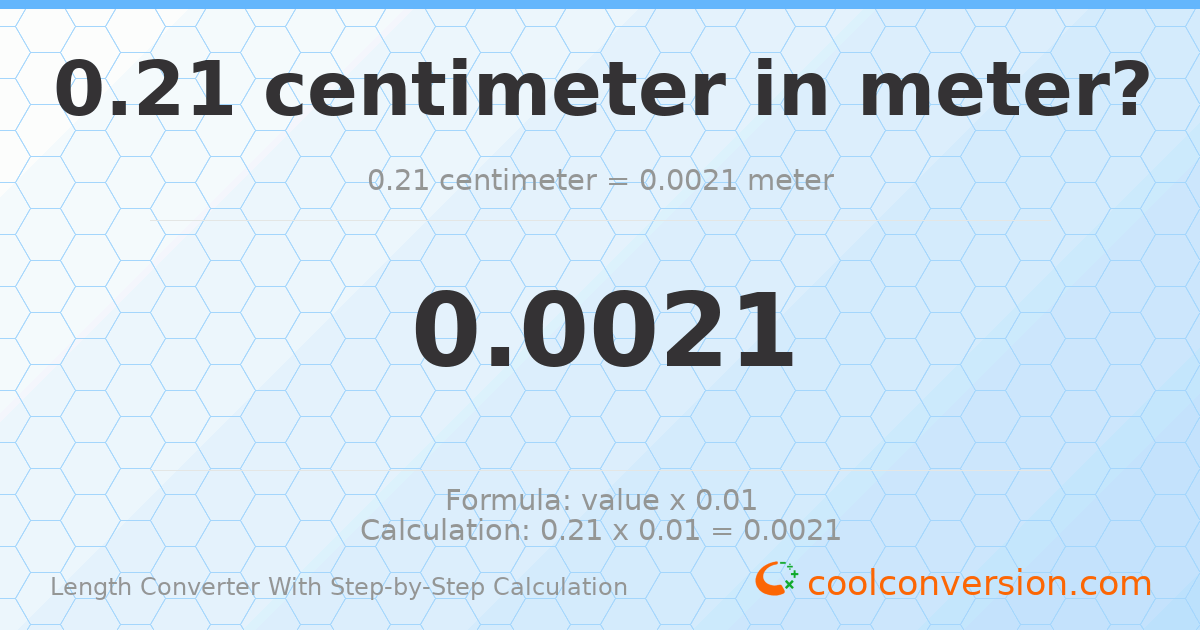 0.21 centimeters = 0.0021 meters