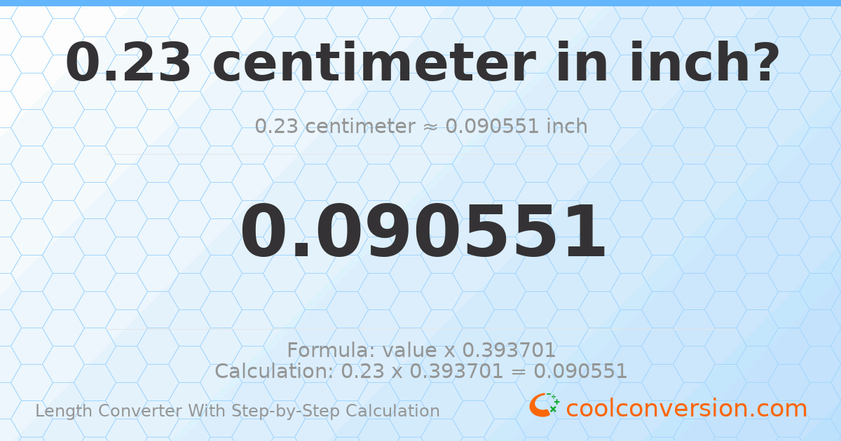 0.23 centimeters = 0.0905512 inches