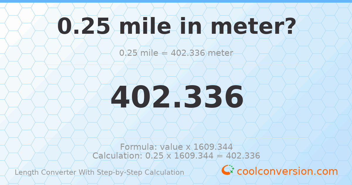 0.25 miles = 402.336 meters