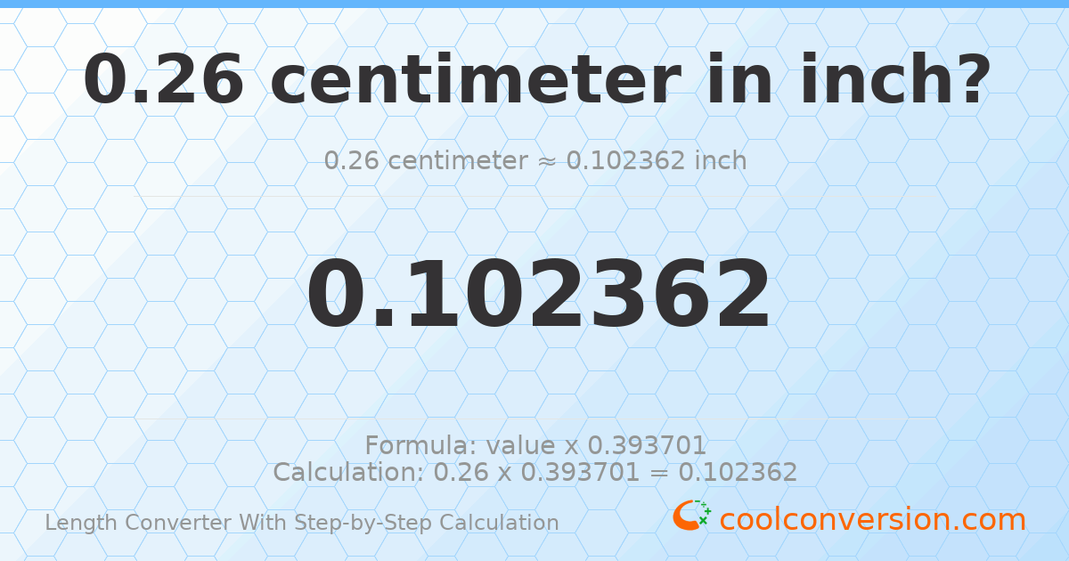 0.26 centimeters = 0.102362 inches