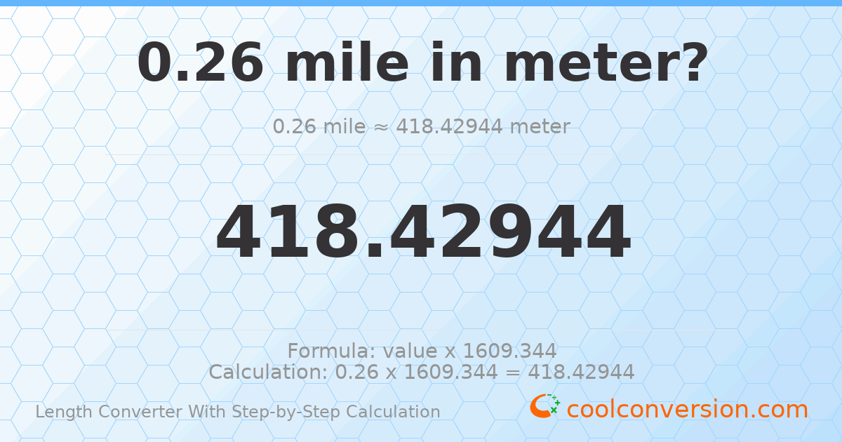 0.26 miles = 418.429 meters