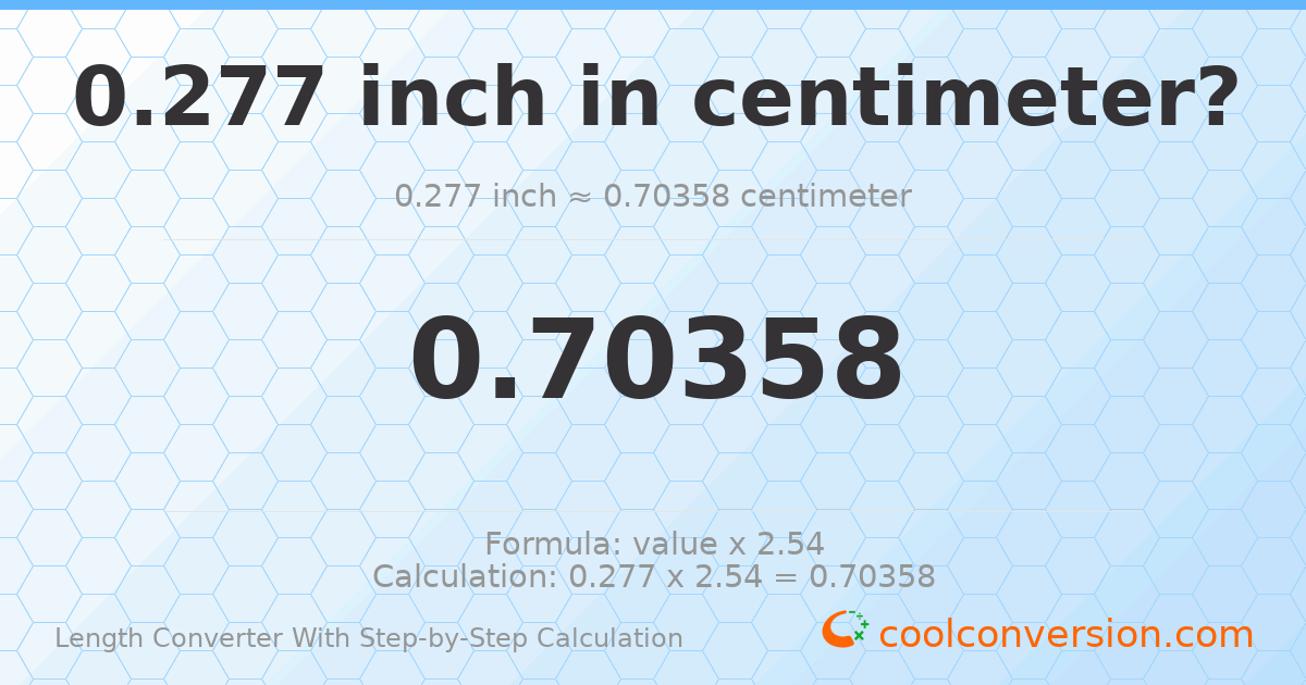 0.277 inches = 0.70358 centimeters