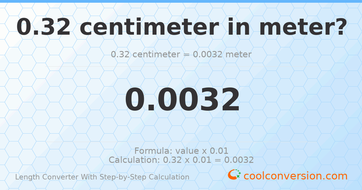 0.32 centimeters = 0.0032 meters
