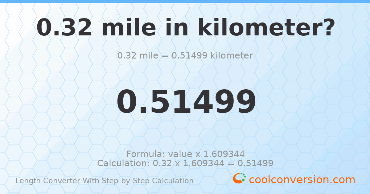 0.32 miles = 0.51499 kilometers