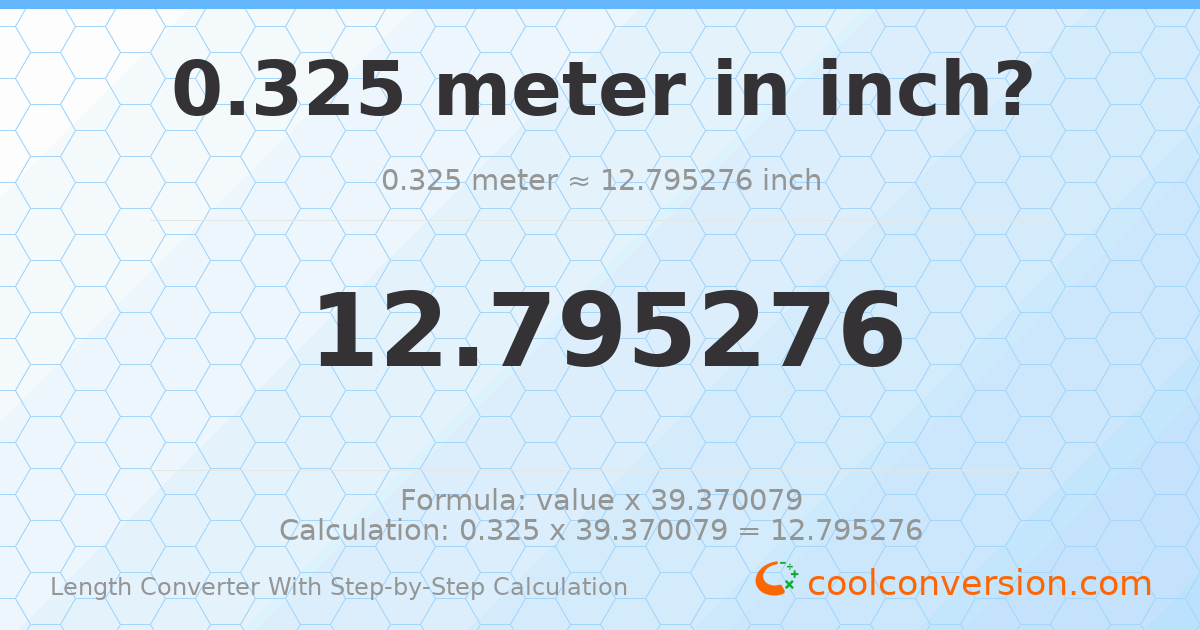 0.325 meters = 12.7953 inches