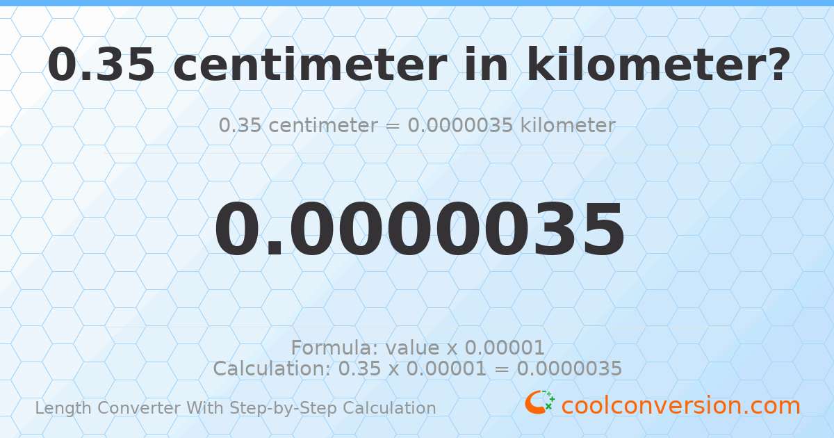 0.35 centimeters = 3.5 × 10⁻⁶ kilometers
