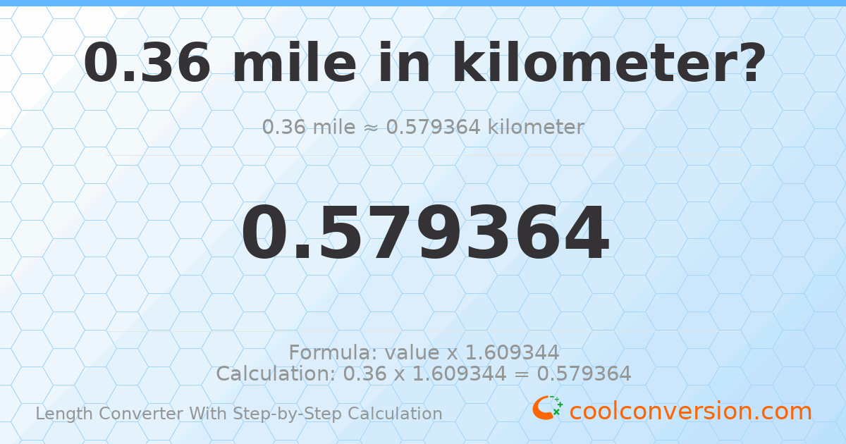 0.36 miles = 0.579364 kilometers