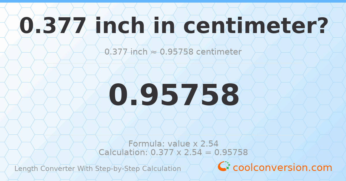 0.377 inches = 0.95758 centimeters