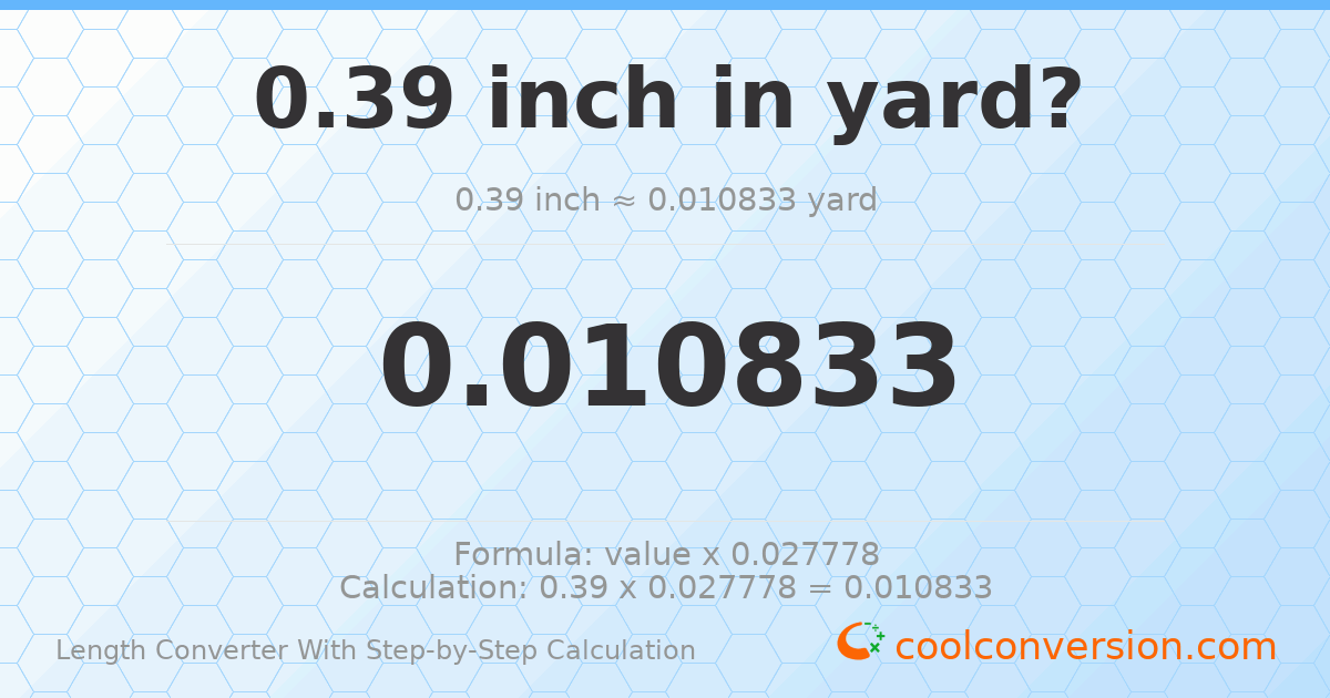 0.39 inches = 0.0108333 yards