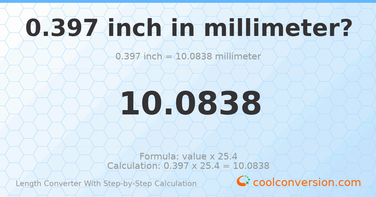 0.397 inches = 10.0838 millimeters