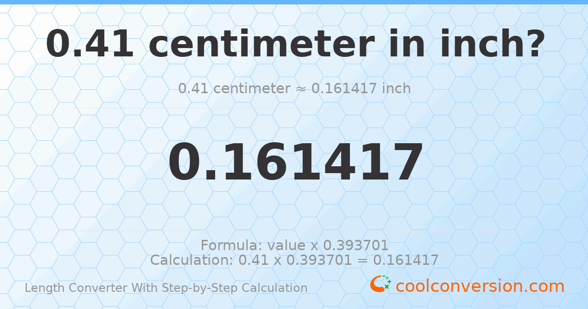 0.41 centimeters = 0.161417 inches