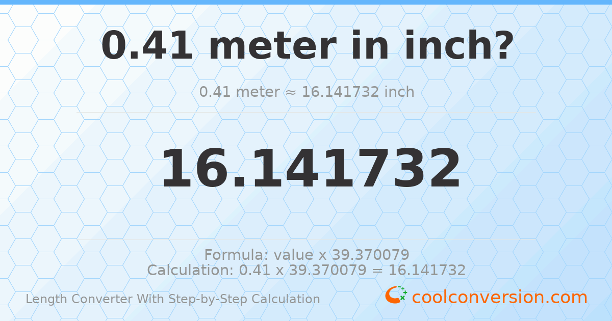 0.41 meters = 16.1417 inches