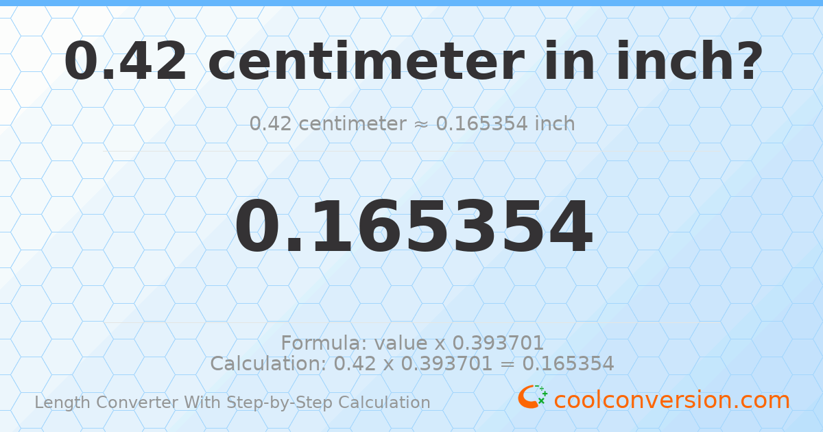 0.42 centimeters = 0.165354 inches