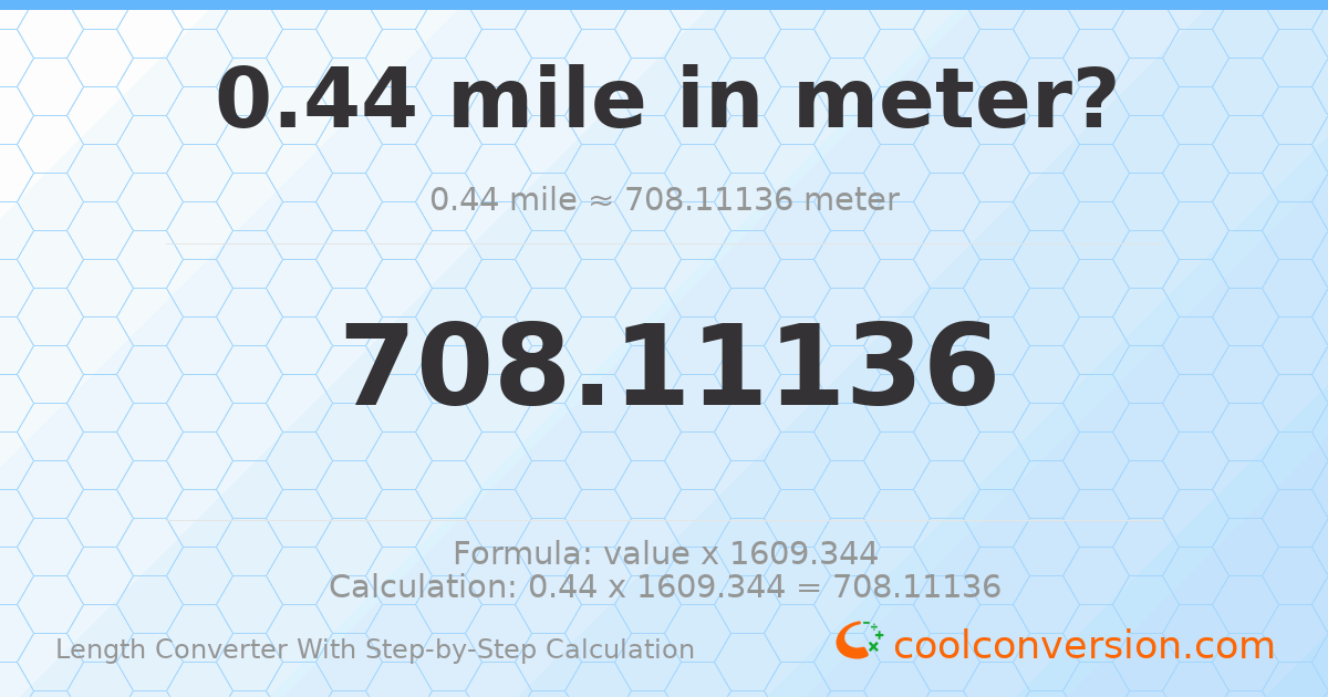 0.44 miles = 708.111 meters