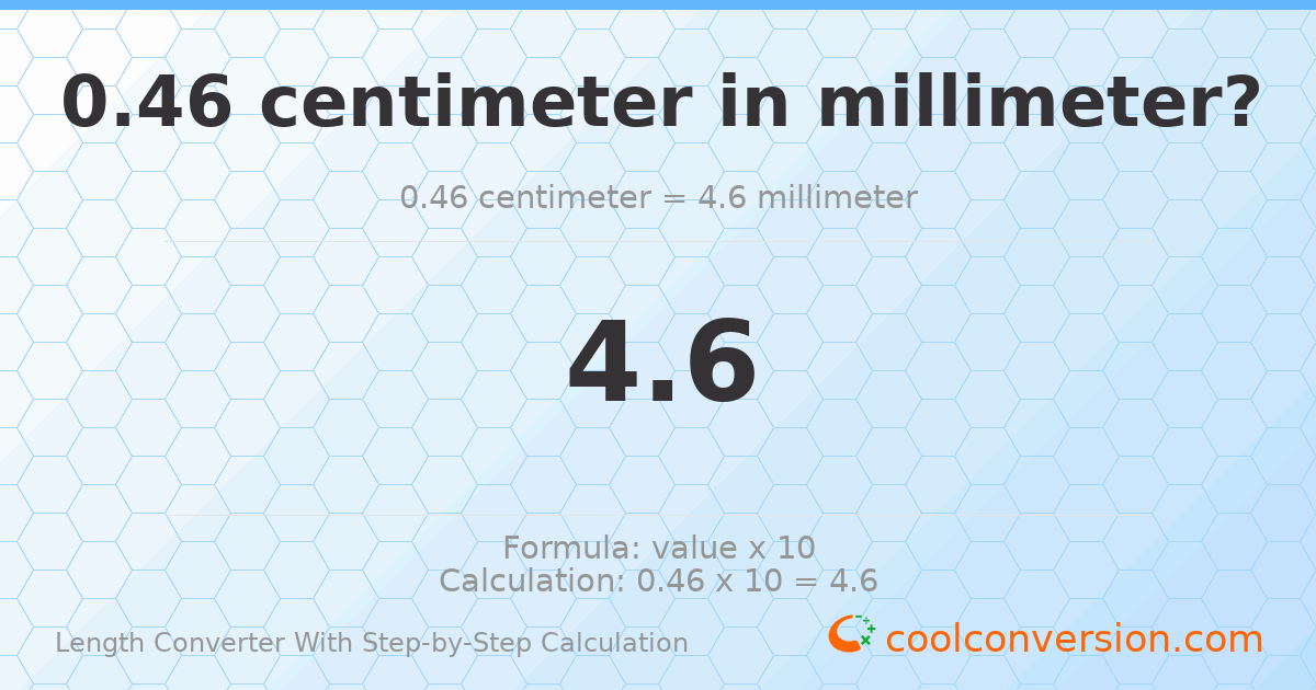 0.46 centimeters = 4.6 millimeters