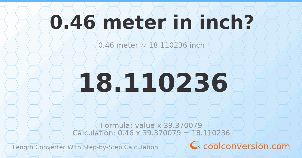 0.46 meters = 18.1102 inches