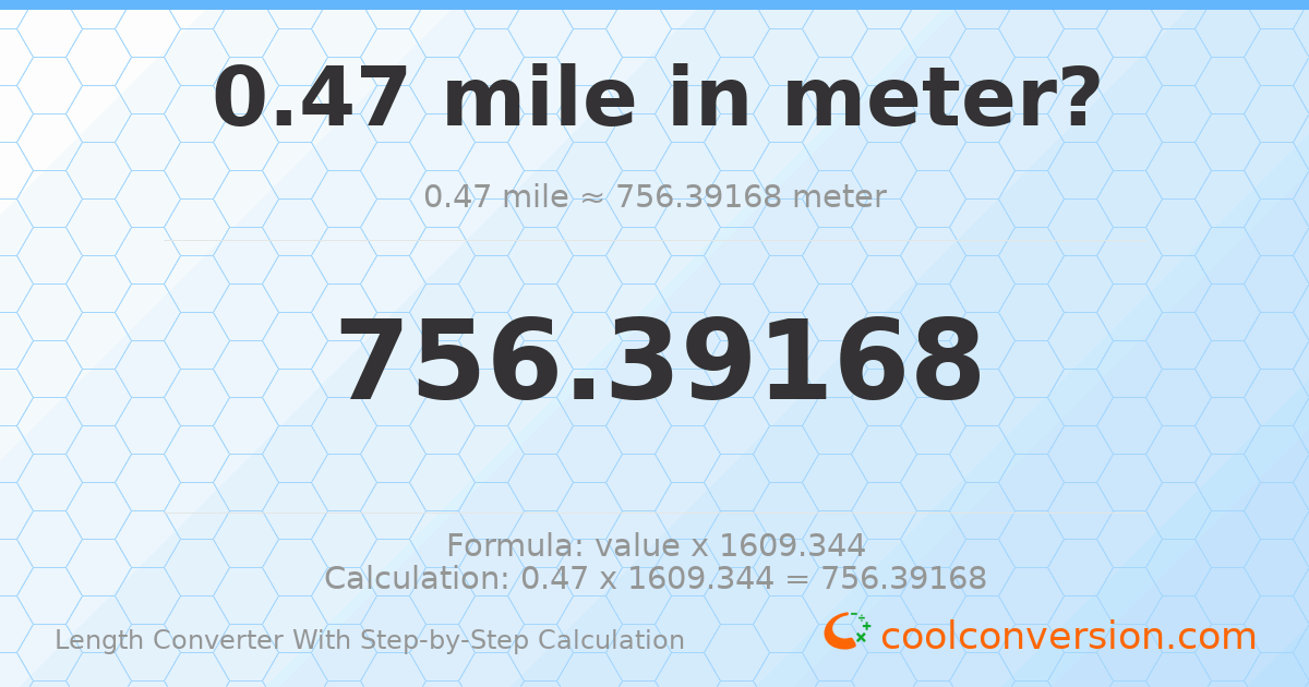 0.47 miles = 756.392 meters