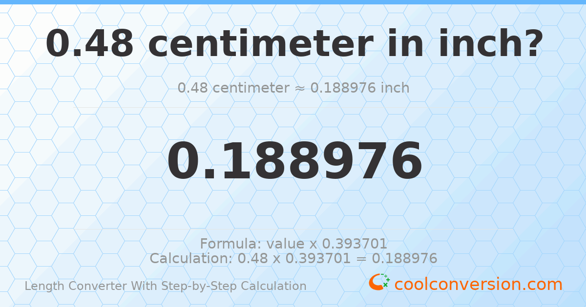0.48 centimeters = 0.188976 inches