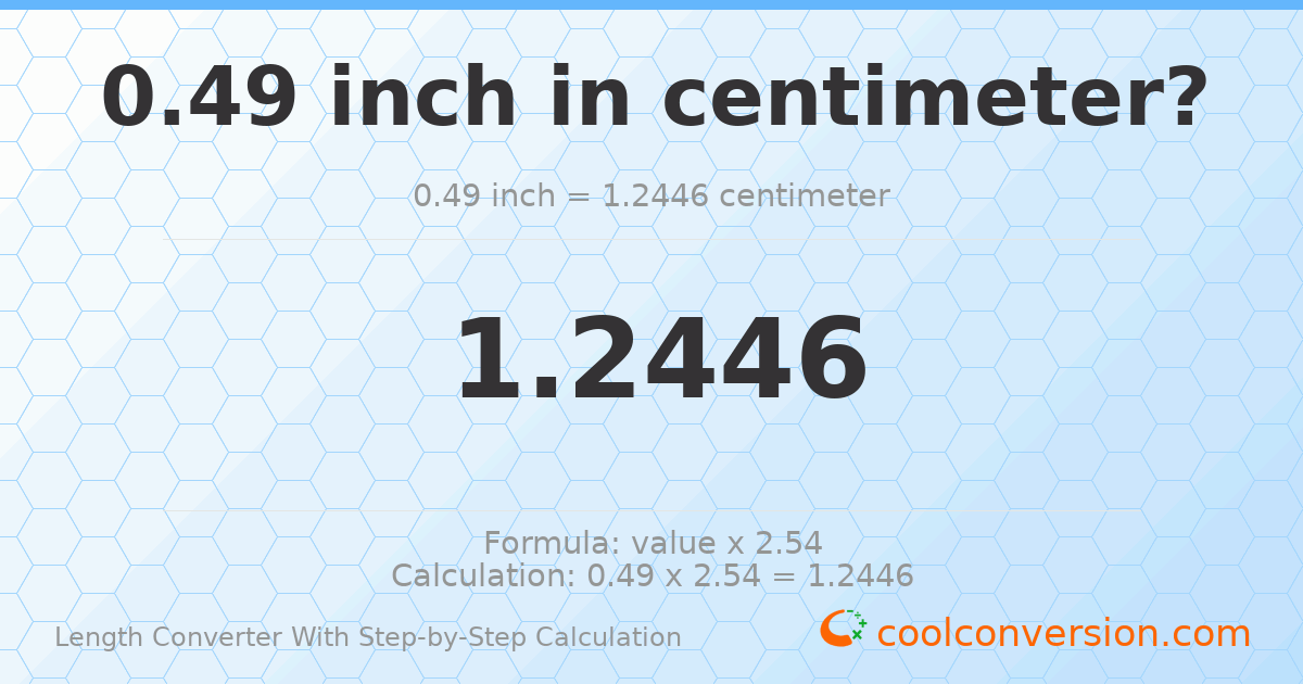 0.49 inches = 1.2446 centimeters