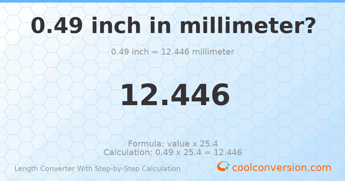 0.49 inches = 12.446 millimeters