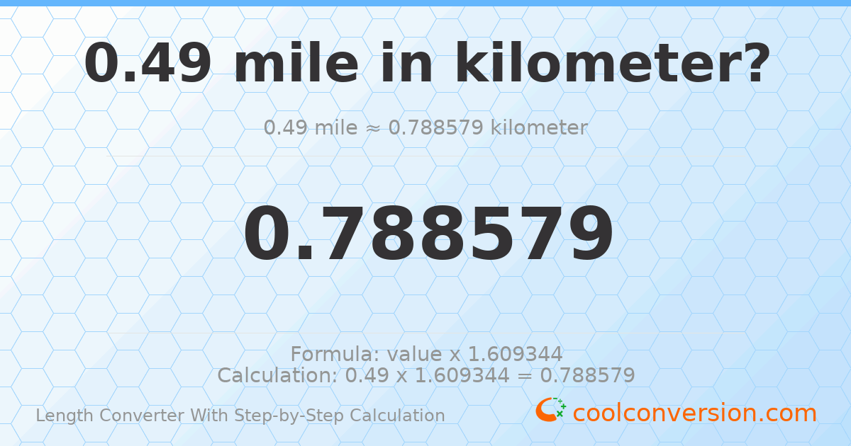 0.49 miles = 0.788579 kilometers