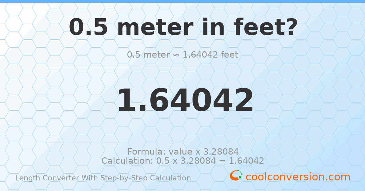 0.5 meters = 1.64042 feet