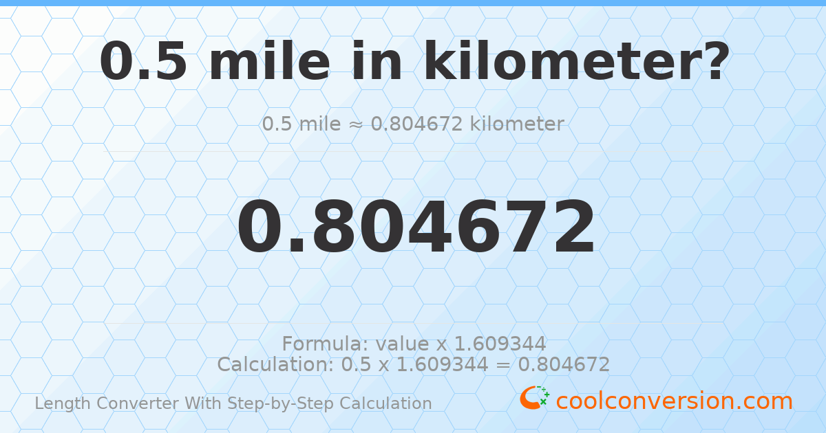 0.5 miles = 0.804672 kilometers