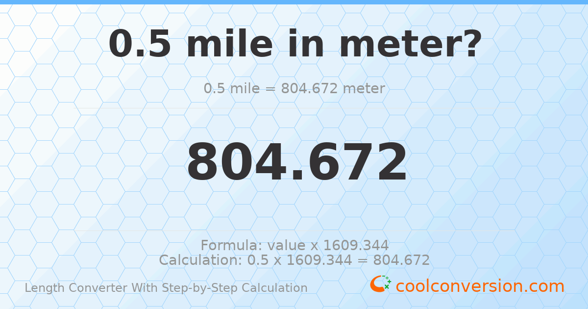 0.5 miles = 804.672 meters