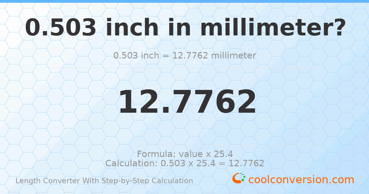 0.503 inches = 12.7762 millimeters