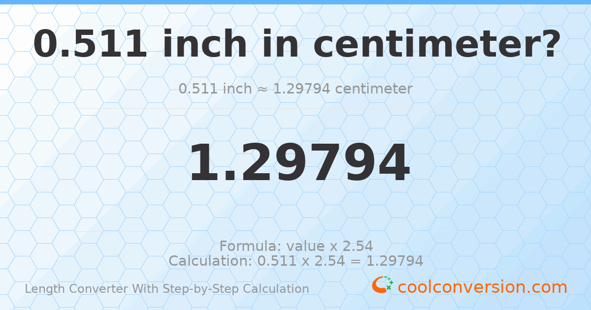 0.511 inches = 1.29794 centimeters
