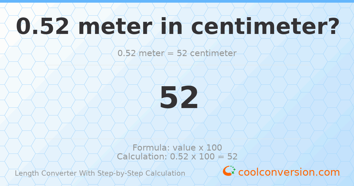 0.52 meters = 52 centimeters