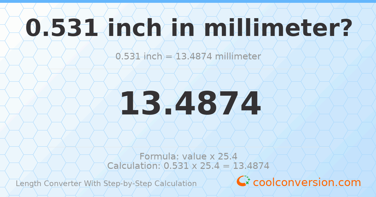 0.531 inches = 13.4874 millimeters