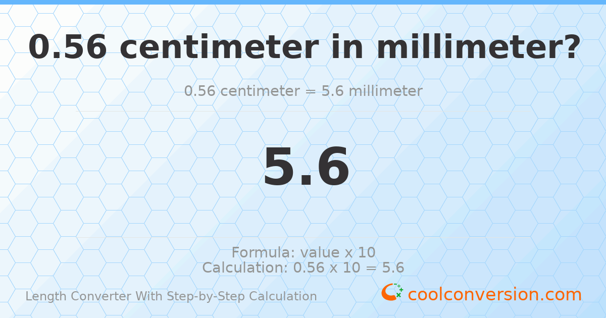 0.56 centimeters = 5.6 millimeters