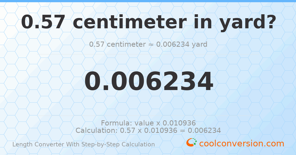 0.57 centimeters = 0.0062336 yards