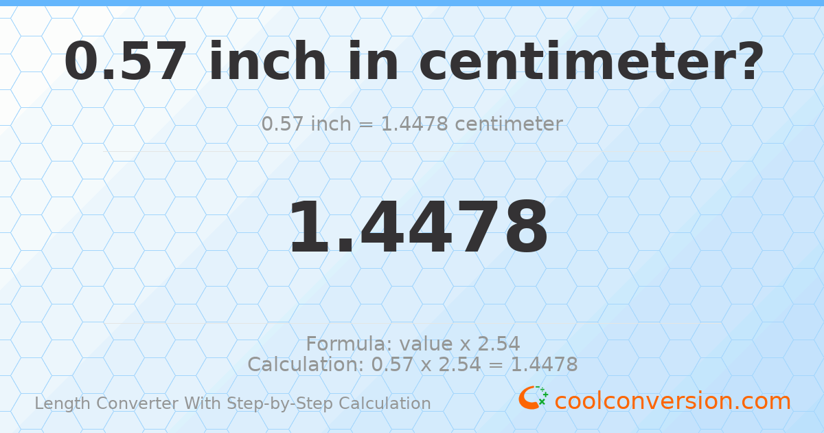 0.57 inches = 1.4478 centimeters