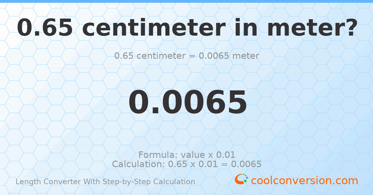 0.65 centimeters = 0.0065 meters