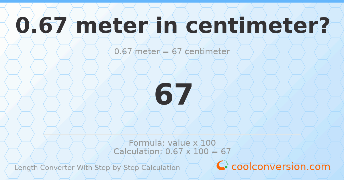 0.67 meters = 67 centimeters