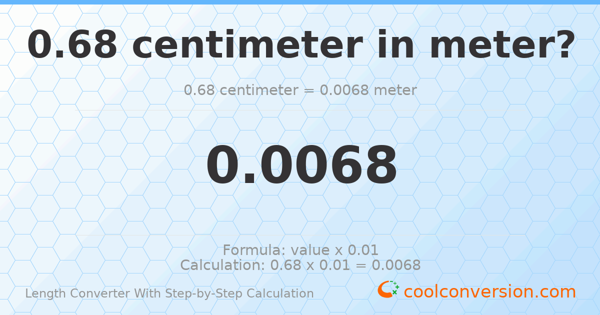 0.68 centimeters = 0.0068 meters