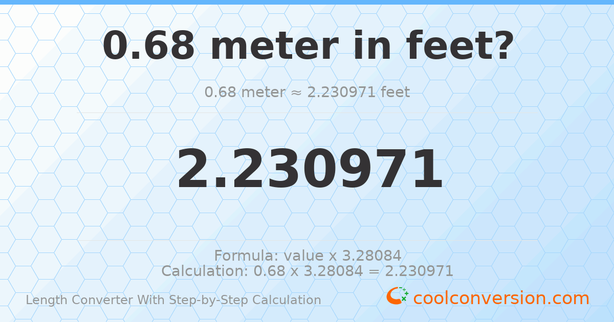 0.68 meters = 2.23097 feet