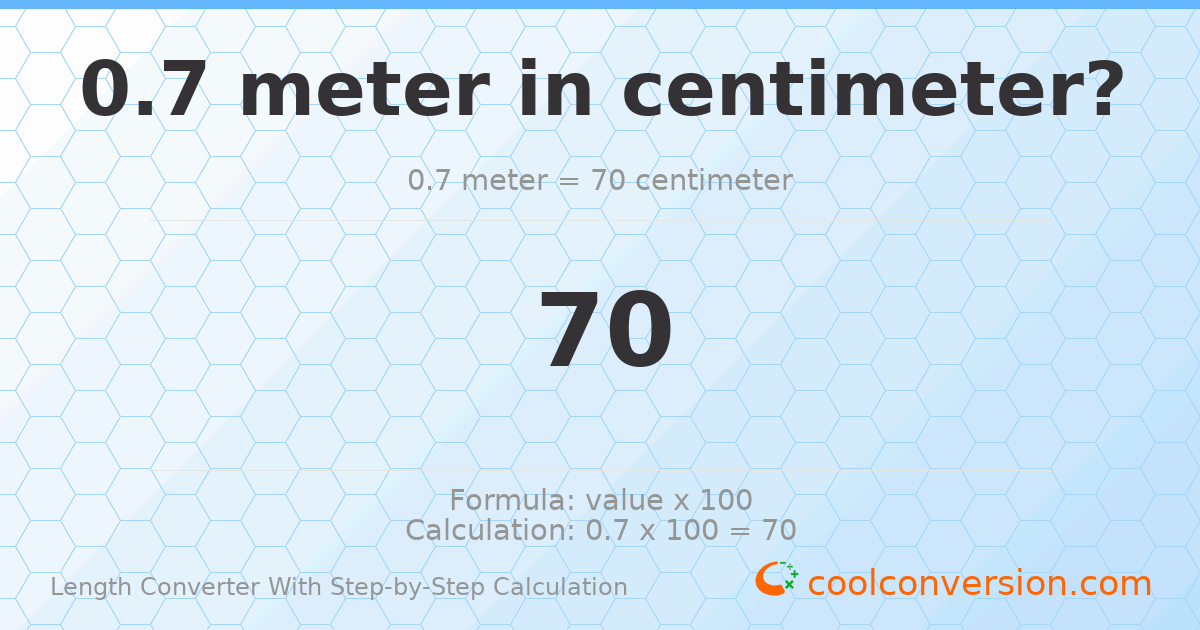 0.7 meters = 70 centimeters