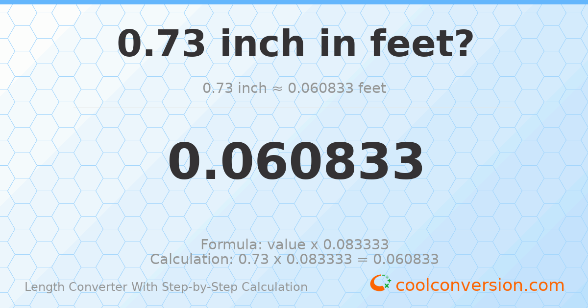 0.73 inches = 0.0608333 feet